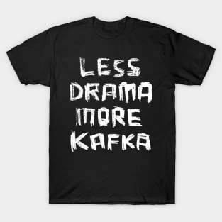 Less Drama More KAFKA, Writer Franz Kafka T-Shirt